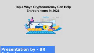 Top 4 Ways Cryptocurrency Can Help Entrepreneurs in 2021.pptx